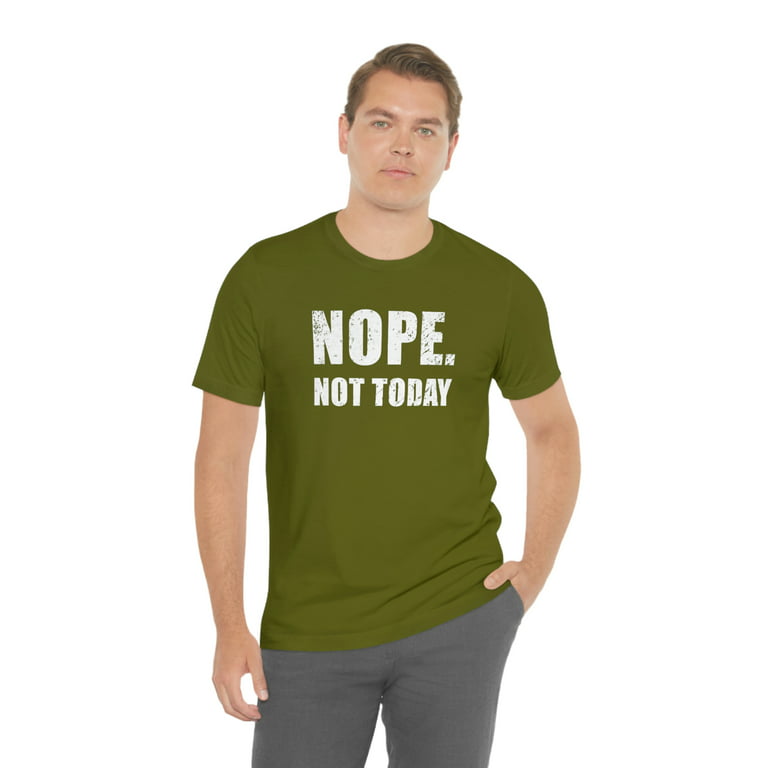 Nope Not Today Shirt
