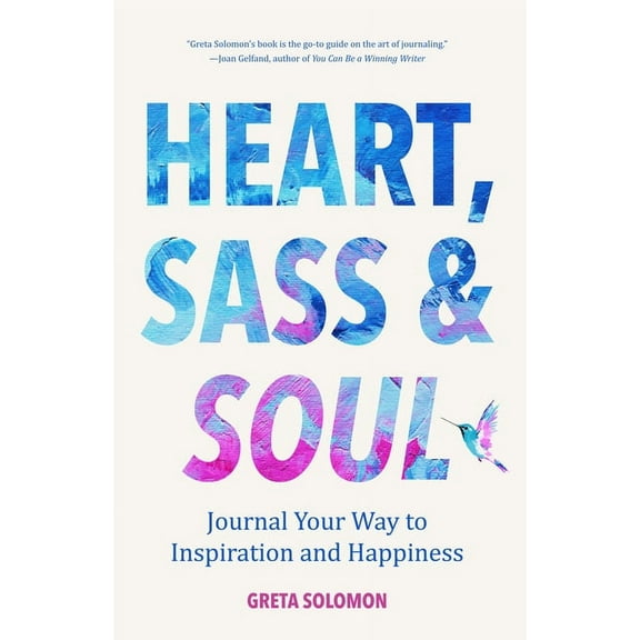 Heart, Sass & Soul: Journal Your Way to Inspiration and Happiness (Therapy Via the Free Writing Technique), (Paperback)