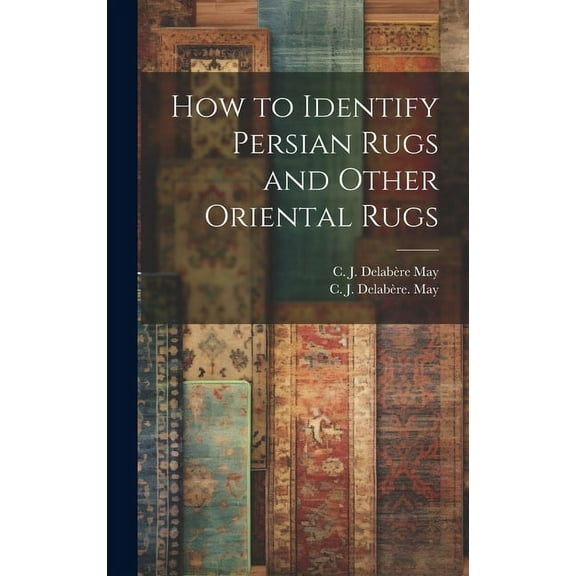 How to Identify Persian Rugs and Other Oriental Rugs, (Hardcover)