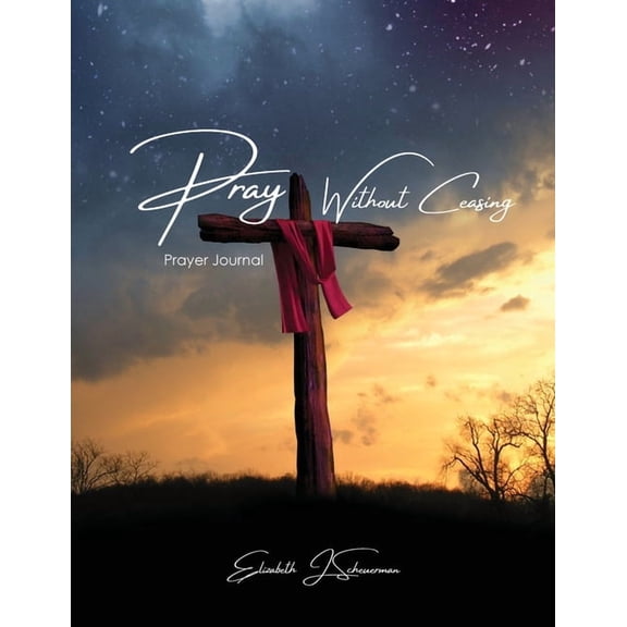 Pray Without Ceasing: Prayer Journal (Paperback)
