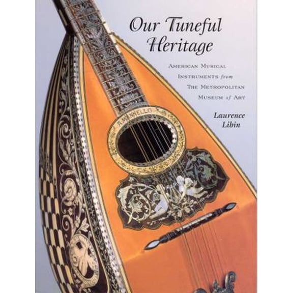 Pre-Owned Our Tuneful Heritage: American Musical Instruments from the Metropolitan Museum of Art (Paperback) 0842523251 9780842523257
