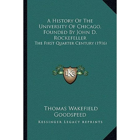 1916 Quarter - A History of the University of Chicago, Founded by John D. Rockefeller : The First Quarter Century (1916)