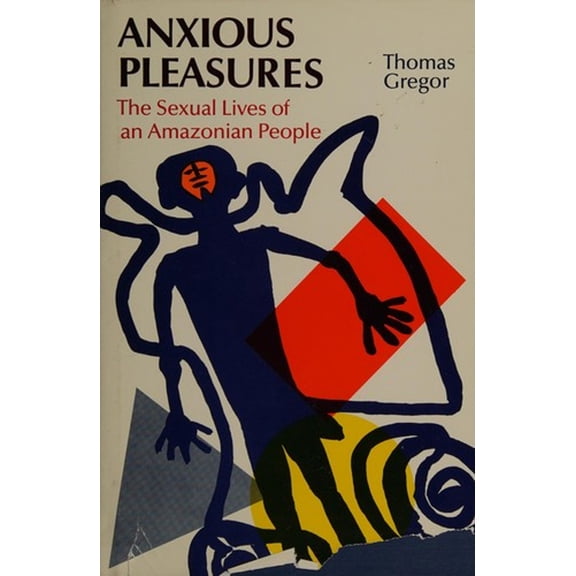 Pre-Owned Anxious Pleasures: The Sexual Lives of an Amazonian People, Used [Hardcover]