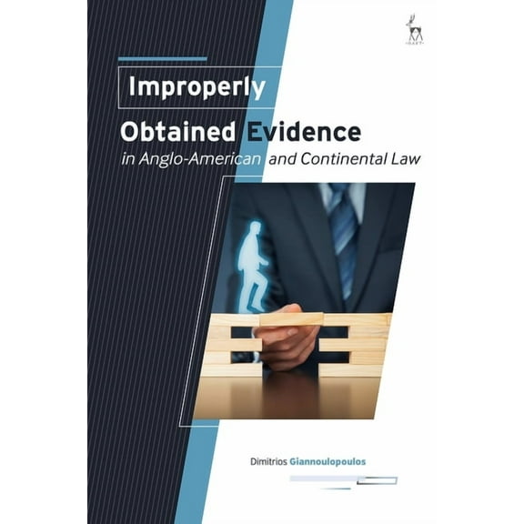Improperly Obtained Evidence in Anglo-American and Continental Law, (Hardcover)