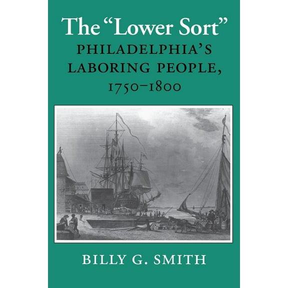 Cornell Paperbacks The Lower Sort: Philadelphia's Laboring People, 1750-1800, (Paperback)