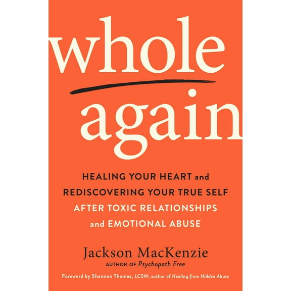 Pre-Owned Whole Again: Healing Your Heart and Rediscovering Your True Self After Toxic Relationships and Emotional Abuse (Paperback) 0143133314 9780143133315