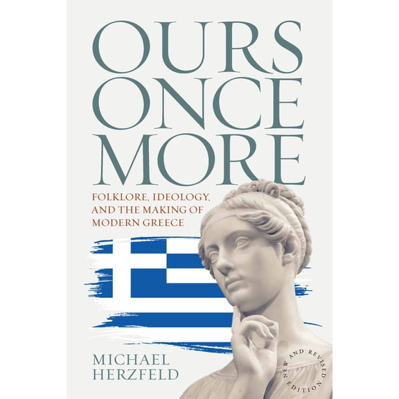 Ours Once More: Folklore, Ideology, and the Making of Modern Greece, (Hardcover)