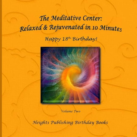 Happy 18th Birthday! Relaxed & Rejuvenated in 10 Minutes Volume Two: Exceptionally beautiful birthday gift in Novelty & More brief meditations calming books for ADHD calming books for kids gifts