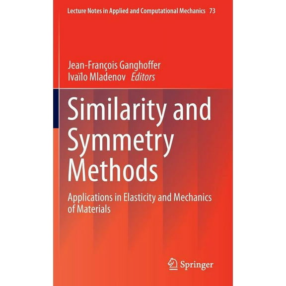 Lecture Notes in Applied and Computation Similarity and Symmetry Methods: Applications in Elasticity and Mechanics of Materials, Book 73, (Hardcover)
