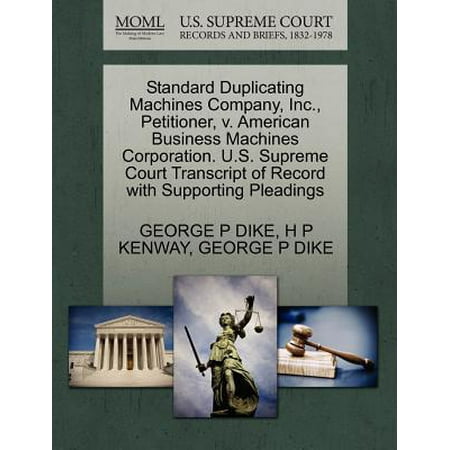 Standard Duplicating Machines Company, Inc., Petitioner, V. American Business Machines Corporation. U.S. Supreme Court Transcript of Record with Supporting Pleadings -  George P Dike