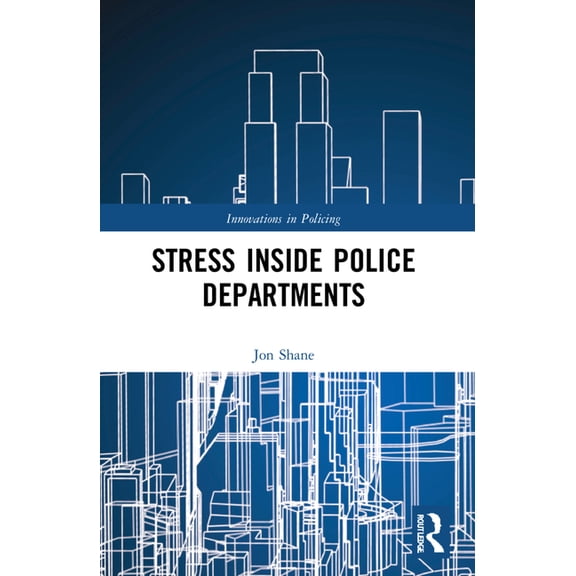 Innovations in Policing Stress Inside Police Departments, (Paperback)