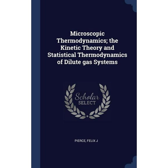 Microscopic Thermodynamics; the Kinetic Theory and Statistical Thermodynamics of Dilute gas Systems (Hardcover)