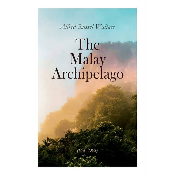 The Malay Archipelago (Vol. 1&2): Complete Edition, (Paperback)