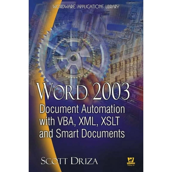 Wordware Applications Library Word 2003 Document Automation with Vba, XML, Xslt, and Smart Documents: ., (Paperback)