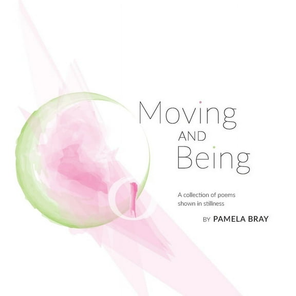 Moving and Being - poems shown in stillness, (Paperback)