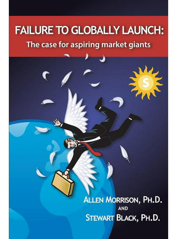 Failure to Globally Launch: The Case for Aspiring Market Giants (Paperback)