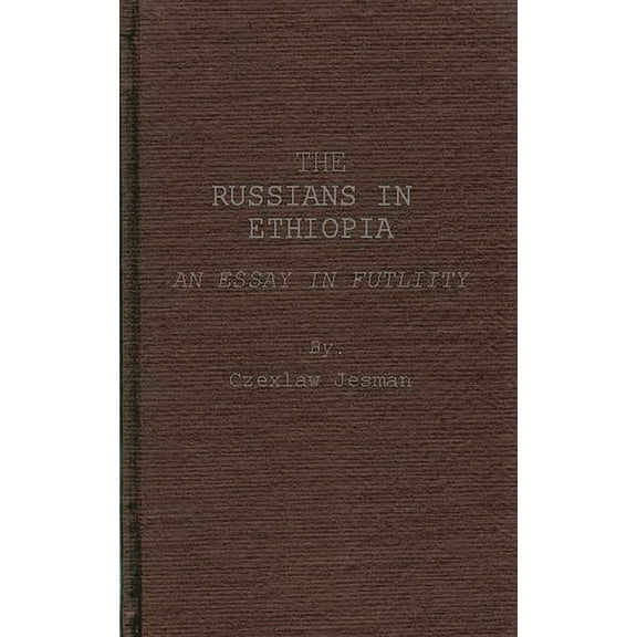 The Russians in Ethiopia: An Essay in Futility, (Hardcover)