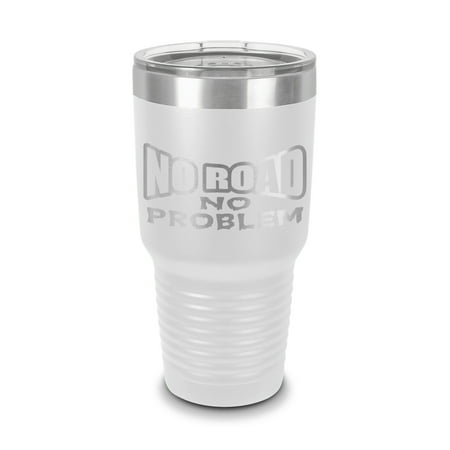 

No Road No Problem Tumbler 30 oz - Laser Engraved w/ Clear Lid - Stainless Steel - Vacuum Insulated - Double Walled - Travel Mug - offroad off road 4x4 overland - White