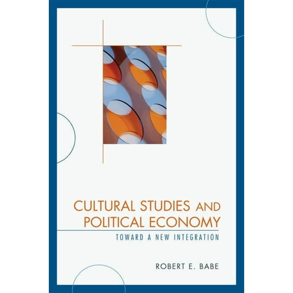 Critical Media Studies Cultural Studies and Political Economy: Toward a New Integration, (Paperback)