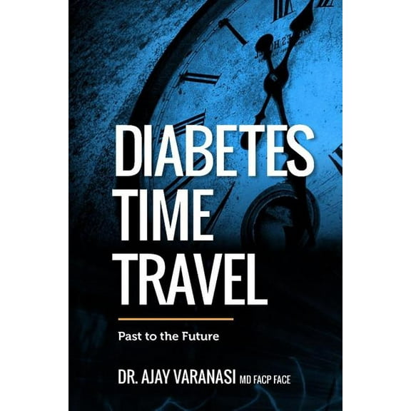 Diabetes Time Travel Past to the Future, (Paperback)