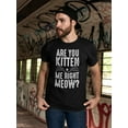 thumbnail image 2 of Are You Kitten Me Right Meow? Men T-Shirt, Male x-Large, 2 of 4