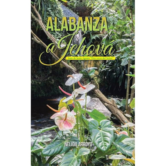 Alabanza a Jehov? : Juan De Jes?s Agosto Dos Veces Del Se?or