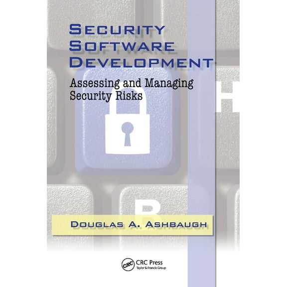 Security Software Development: Assessing and Managing Security Risks, (Paperback)