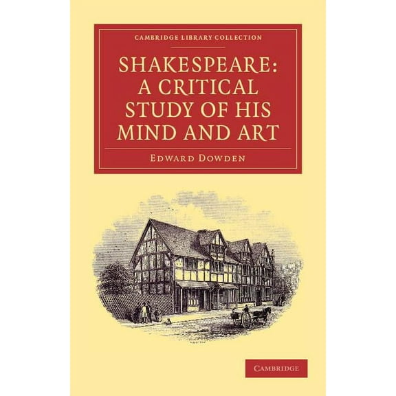 Cambridge Library Collection - Shakespea Shakespeare: A Critical Study of His Mind and Art, (Paperback)