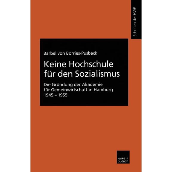Schriftenreihe Der Hwp Keine Hochschule Für Den Sozialismus: Die Gründung Der Akademie Für Gemeinwirtschaft in Hamburg 1945-1955, (Paperback)