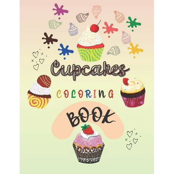 Cupcakes Coloring Book: : Sweet Designs of Tasty Desserts ( for Kids of All Ages ) (Paperback)