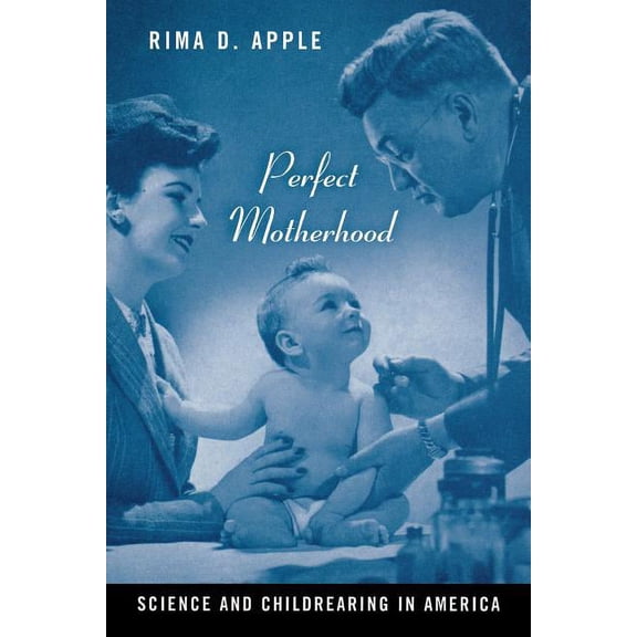 Perfect Motherhood: Science and Childrearing in America, (Paperback)