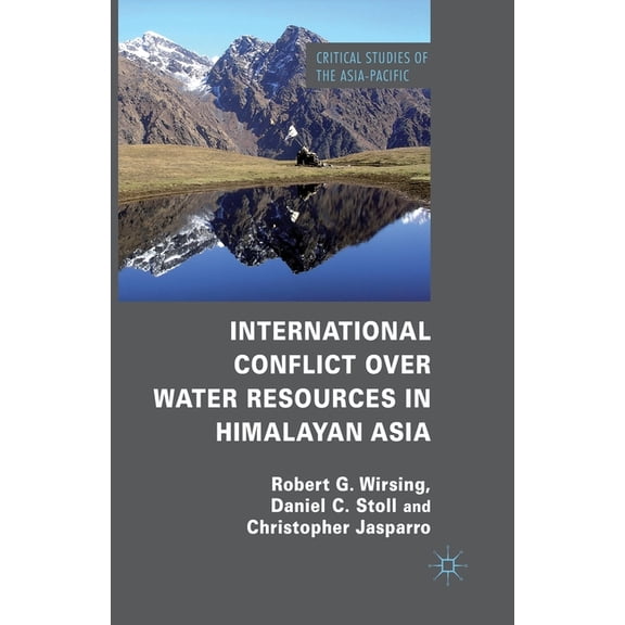Critical Studies of the Asia-Pacific International Conflict Over Water Resources in Himalayan Asia, (Paperback)