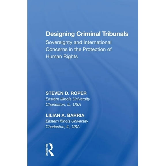 Designing Criminal Tribunals: Sovereignty and International Concerns in the Protection of Human Rights, (Paperback)