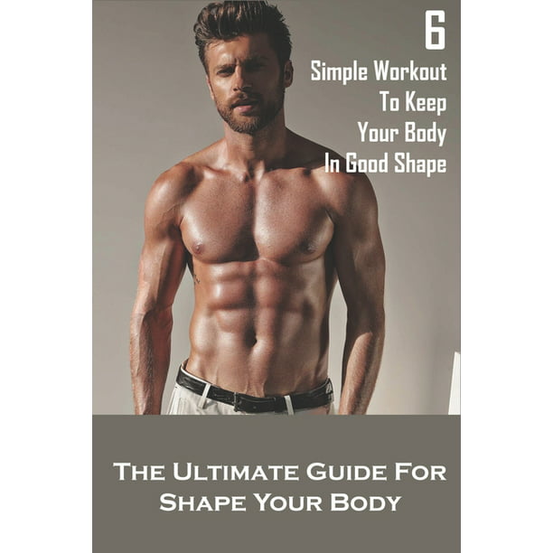 Instruere Revival Hop ind 6 Simple Workout To Keep Your Body In Good Shape_ The Ultimate Guide For  Shape Your Body : Shape Your Body (Paperback) - Walmart.com