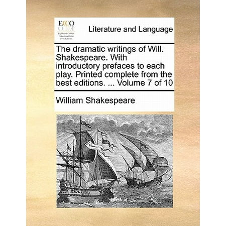 The Dramatic Writings of Will. Shakespeare. with Introductory Prefaces to Each Play. Printed Complete from the Best Editions. ... Volume 7 of