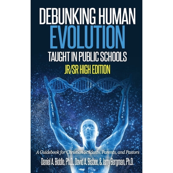 Debunking Human Evolution Taught in Public Schools-Junior/Senior High Edition: A Guidebook for Christian Students, Parents, and Pastors