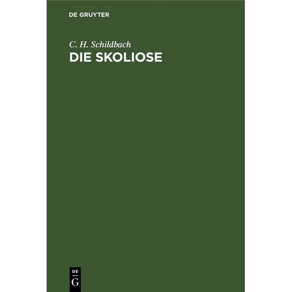 Die Skoliose: Anleitung Zur Beurtheilung Und Behandlung RÃ¼ckgratsverkrÃ¼mmungen FÃ¼r Praktische Aerzte, (Hardcover)