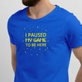 thumbnail image 2 of Greenyef Graphics I Paused My Game to Be Here Gamer Gift Funny Tee Men's T-Shirt Style-14 (Royal Blue & Yellow, X-Large), 2 of 6
