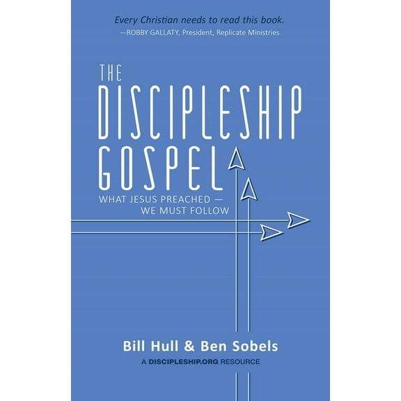 The Discipleship Gospel: What Jesus Preached-We Must Follow, (Paperback)