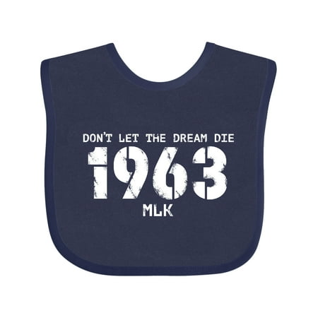 

Inktastic Don t Let the Dream Die 1963 MLK Gift Baby Boy or Baby Girl Bib
