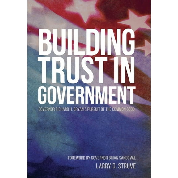 Building Trust in Government: Governor Richard H. Bryan's Pursuit of the Common Good, (Hardcover)
