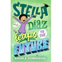 Stella Diaz: Stella Díaz Leaps to the Future (Series #5) (Hardcover)