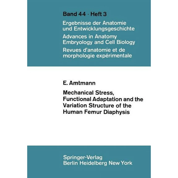 Advances in Anatomy, Embryology and Cell Mechanical Stress, Functional Adaptation and the Variation Structure of the Human Femur Diaphysis, Book 44, (Paperback)