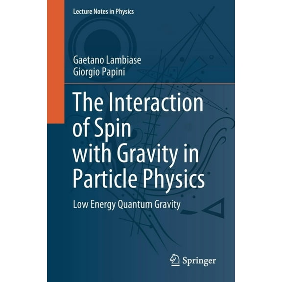 Lecture Notes in Physics The Interaction of Spin with Gravity in Particle Physics: Low Energy Quantum Gravity, Book 993, (Paperback)