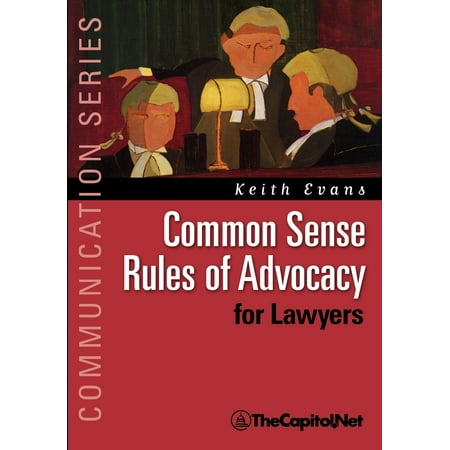 Communication: Common Sense Rules of Advocacy for Lawyers: A Practical Guide for Anyone Who Wants to Be a Better Advocate (Best Trial Advocacy Law Schools)