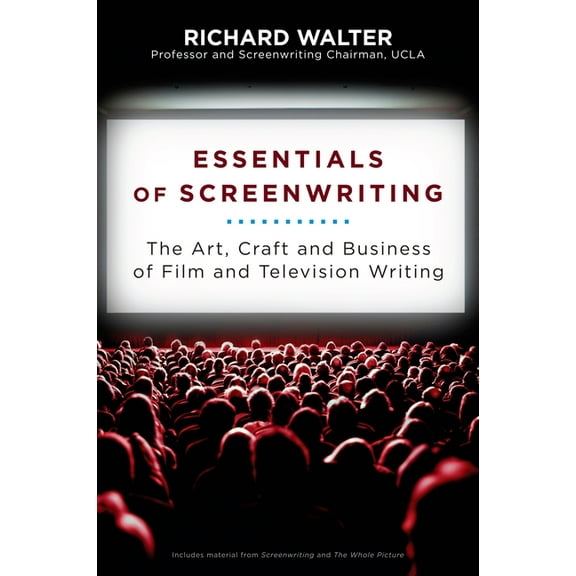 Essentials of Screenwriting: The Art, Craft, and Business of Film and Television Writing, (Paperback)