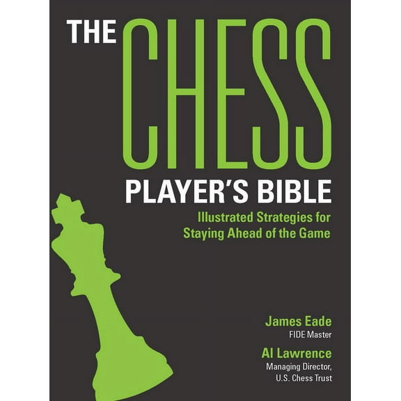 The Chess Player's Bible: Illustrated Strategies for Staying Ahead of the Game, (Paperback)