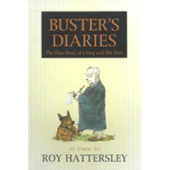Buster's Diaries: The True Story of a Dog and His Man (Hardcover) by Roy Hattersley