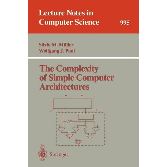 Lecture Notes in Computer Science The Complexity of Simple Computer Architectures, Book 995, (Paperback)