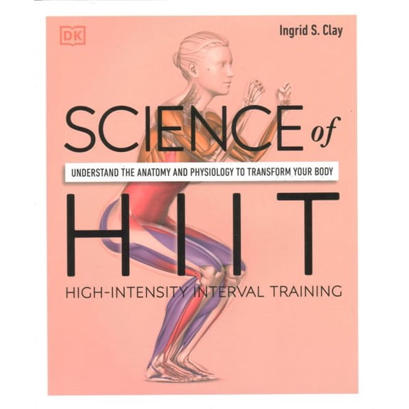 Pre-Owned Science of Hiit: Understand the Anatomy and Physiology to Transform Your Body (DK Science of) Paperback